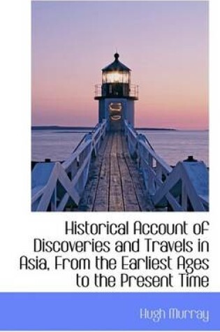 Cover of Historical Account of Discoveries and Travels in Asia, from the Earliest Ages to the Present Time