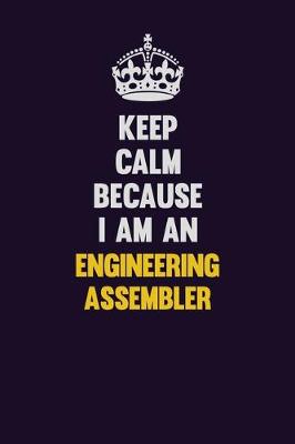 Book cover for Keep Calm Because I Am An Engineering assembler