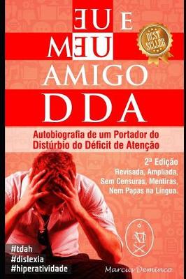 Book cover for Eu & Meu Amigo DDA. Autobiografia de um Portador do Dist�rbio de D�ficit de Aten��o - 2a Edi��o