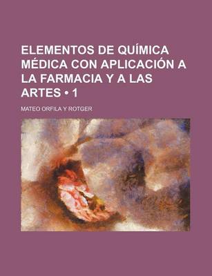 Book cover for Elementos de Quimica Medica Con Aplicacion a la Farmacia y a Las Artes (1)