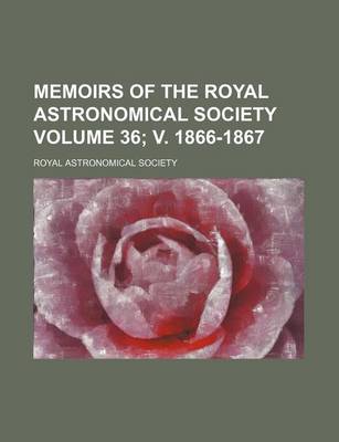 Book cover for Memoirs of the Royal Astronomical Society Volume 36; V. 1866-1867