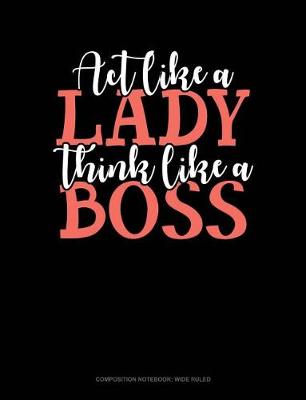 Cover of ACT Like a Lady Think Like a Boss