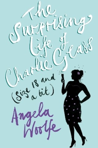 Cover of The Surprising Life of Charlie Glass (size 18 and a bit)