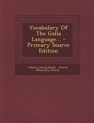 Book cover for Vocabulary of the Galla Language... - Primary Source Edition