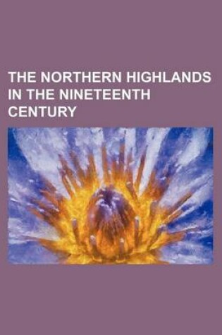 Cover of The Northern Highlands in the Nineteenth Century Volume 2