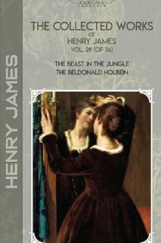 Cover of The Collected Works of Henry James, Vol. 28 (of 36)