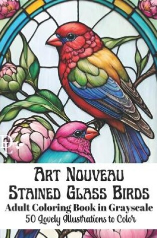 Cover of Art Nouveau Stained Glass Birds - Adult Coloring Book in Grayscale