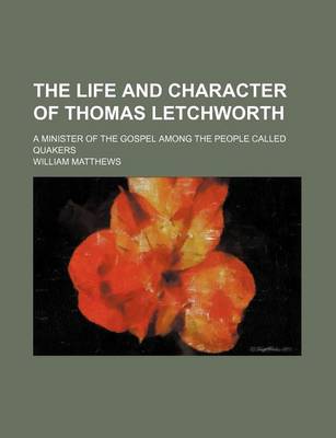 Book cover for The Life and Character of Thomas Letchworth; A Minister of the Gospel Among the People Called Quakers