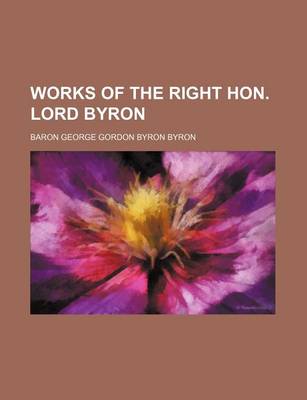 Book cover for Works of the Right Hon. Lord Byron