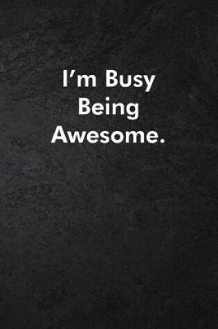 Cover of I'm Busy Being Awesome.