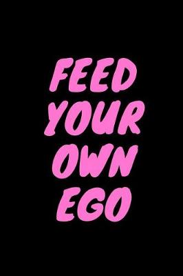 Book cover for Feed Your Own Ego