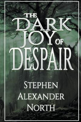 Book cover for The Dark Joy Of Despair