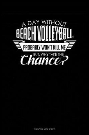 Cover of A Day Without Beach Volleyball Probably Won't Kill Me. But Why Take the Chance.