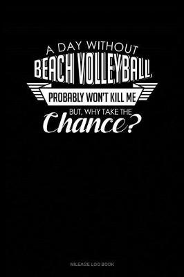 Book cover for A Day Without Beach Volleyball Probably Won't Kill Me. But Why Take the Chance.