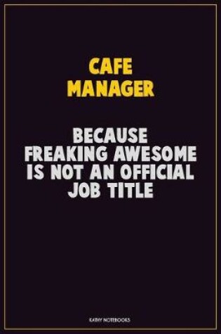 Cover of Cafe Manager, Because Freaking Awesome Is Not An Official Job Title