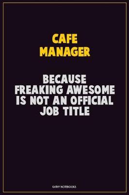 Book cover for Cafe Manager, Because Freaking Awesome Is Not An Official Job Title