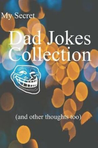 Cover of My secret dad jokes collection and other thoughts too.