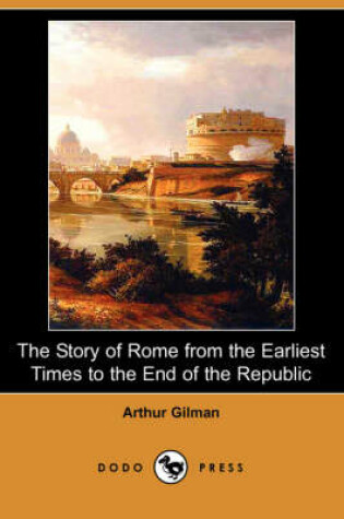 Cover of The Story of Rome from the Earliest Times to the End of the Republic (Dodo Press)