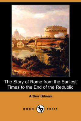 Book cover for The Story of Rome from the Earliest Times to the End of the Republic (Dodo Press)