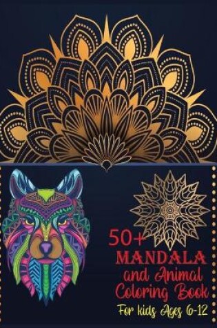 Cover of 50+ Mandala and Animal Coloring Book For Kids Ages 6-12