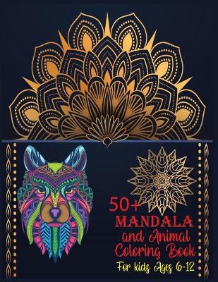 Book cover for 50+ Mandala and Animal Coloring Book For Kids Ages 6-12