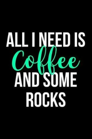 Cover of All I Need is Coffee and Some Rocks