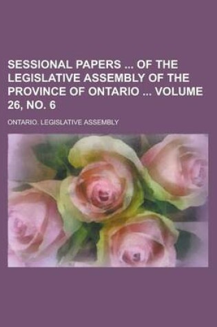 Cover of Sessional Papers of the Legislative Assembly of the Province of Ontario Volume 26, No. 6