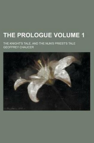 Cover of The Prologue; The Knight's Tale, and the Nun's Priest's Tale Volume 1