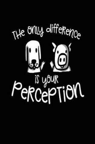 Cover of The Only Difference Is Your Perception