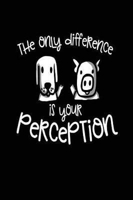 Book cover for The Only Difference Is Your Perception
