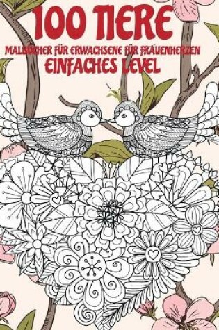 Cover of Malbucher fur Erwachsene fur Frauenherzen - Einfaches Level - 100 Tiere