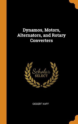 Book cover for Dynamos, Motors, Alternators, and Rotary Converters