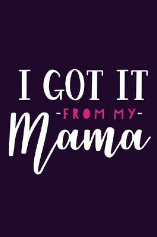 Cover of I Got It From My Mama