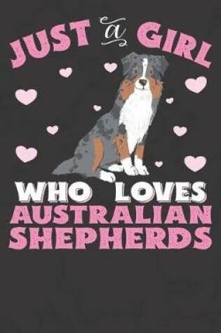 Cover of Just A Girl Who Loves Australian Shepherds