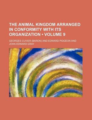 Book cover for The Animal Kingdom Arranged in Conformity with Its Organization (Volume 9)