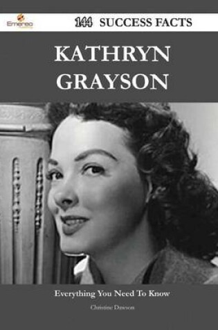 Cover of Kathryn Grayson 144 Success Facts - Everything you need to know about Kathryn Grayson