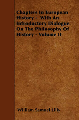 Cover of Chapters In European History - With An Introductory Dialogue On The Philosophy Of History - Volume II