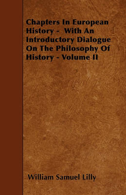 Book cover for Chapters In European History - With An Introductory Dialogue On The Philosophy Of History - Volume II