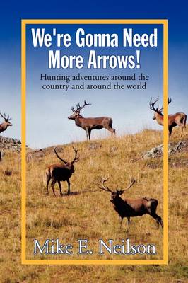 Book cover for We're Gonna Need More Arrows!