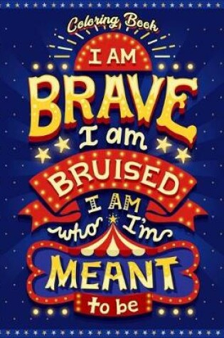 Cover of I Am Brave I Am Bruised I Am Who I'm Meant To Be Coloring Book