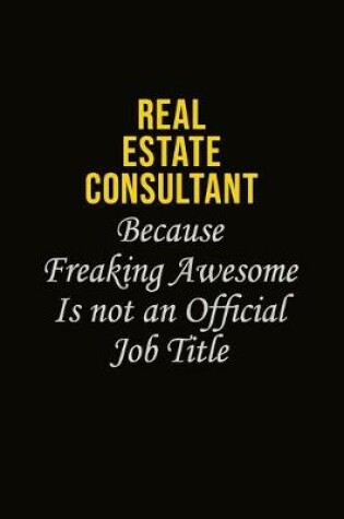 Cover of Real Estate Consultant Because Freaking Awesome Is Not An Official Job Title