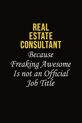 Book cover for Real Estate Consultant Because Freaking Awesome Is Not An Official Job Title