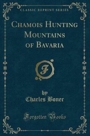 Cover of Chamois Hunting Mountains of Bavaria (Classic Reprint)