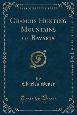 Book cover for Chamois Hunting Mountains of Bavaria (Classic Reprint)