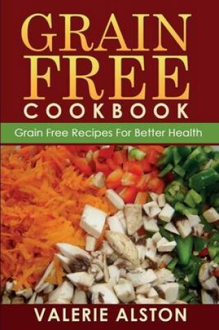 Cover of Grain Free Cookbook (Grain Free Recipes for Better Health0