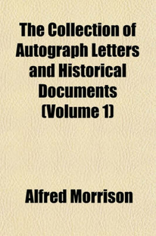 Cover of The Collection of Autograph Letters and Historical Documents (Volume 1)