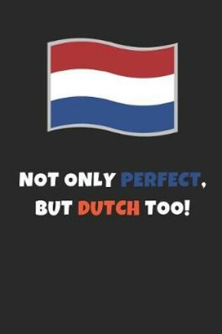 Cover of Not Only Perfect But Dutch Too!