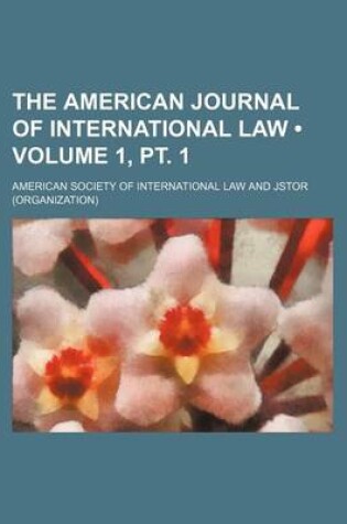 Cover of The American Journal of International Law (Volume 1, PT. 1)