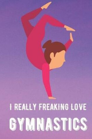 Cover of I Really Freaking Love Gymnastics