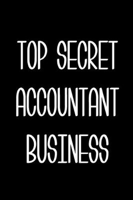 Book cover for Top Secret Accountant Business Accountant Gift Notebook